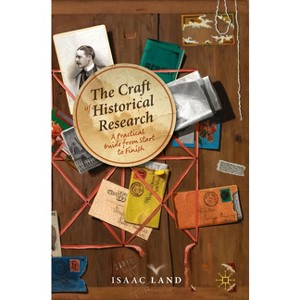 The Craft of Historical Research - by  Isaac Land (Paperback) - 1 of 1