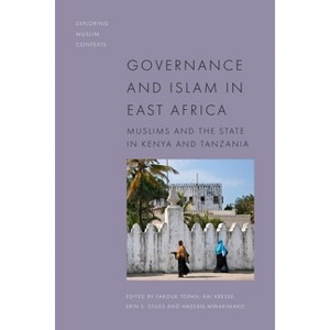 Governance and Islam in East Africa - (Exploring Muslim Contexts) by  Farouk Topan & Kai Kresse & Erin E Stiles & Hassan Mwakimako (Hardcover) - 1 of 1
