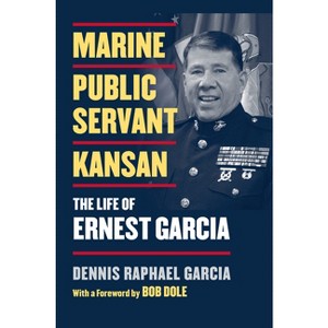 Marine, Public Servant, Kansan - by  Dennis Raphael Garcia (Hardcover) - 1 of 1