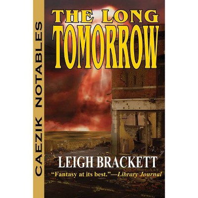 The Long Tomorrow - by  Leigh Brackett (Paperback)