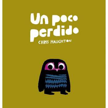Un Poco Perdido - by  Chris Haughton (Hardcover)