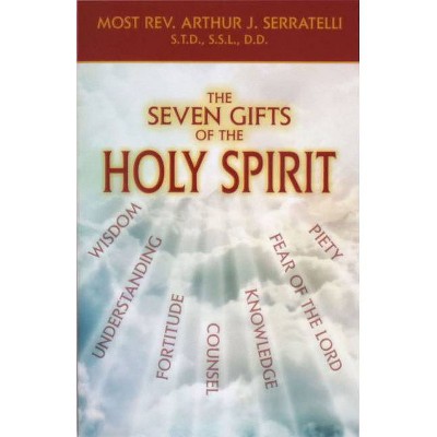 The Seven Gifts of the Holy Spirit - by  Arthur J Serratelli (Paperback)