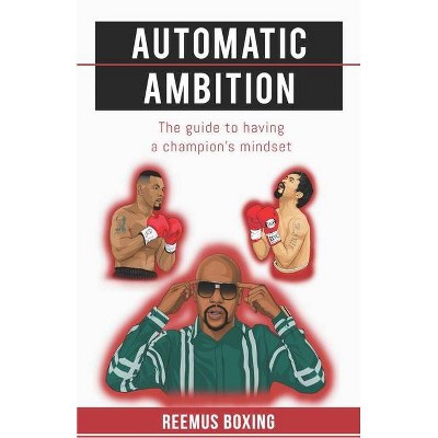 Automatic Ambition - by  Reemus Boxing (Paperback)