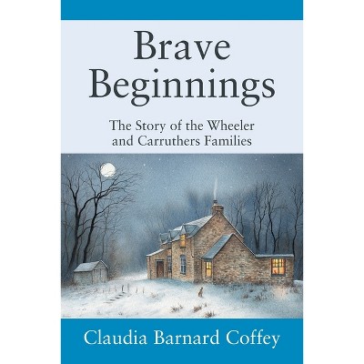 Brave Beginnings - by  Claudia Barnard Coffey (Paperback)