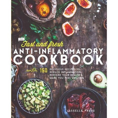 Fast & Fresh Anti-Inflammatory Cookbook - (The Anti-Inflammatory Diet & Anti-Inflammtory Cookbook) by  Lasselle Press (Paperback)