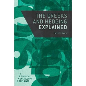 The Greeks and Hedging Explained - (Financial Engineering Explained) by  Peter Leoni (Paperback) - 1 of 1