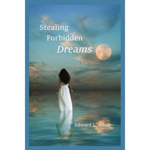 Stealing Forbidden Dreams - by  Edward L Alban (Paperback) - 1 of 1