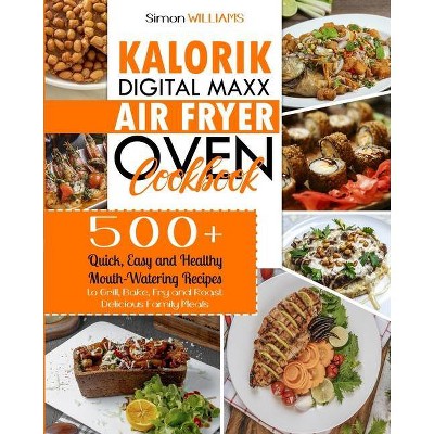 Kalorik Digital Maxx Air Fryer Oven Cookbook - by  Simon Williams (Paperback)