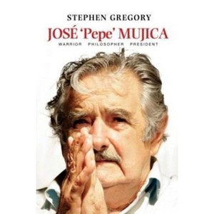 José 'Pepe' Mujica - by  Stephen Gregory (Paperback) - 1 of 1