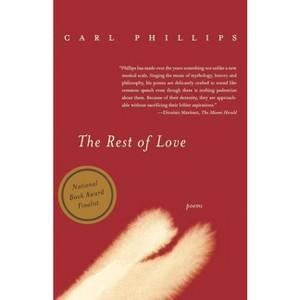 The Rest of Love - by  Carl Phillips (Paperback) - 1 of 1