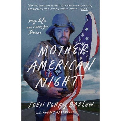 Mother American Night - by  John Perry Barlow & Robert Greenfield (Paperback)