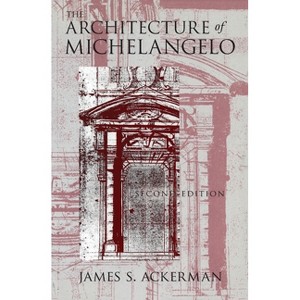 The Architecture of Michelangelo - 2nd Edition by  James S Ackerman (Paperback) - 1 of 1