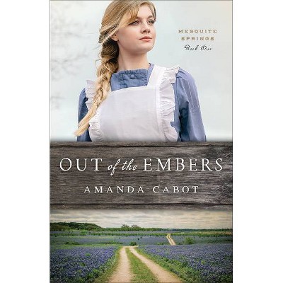 Out of the Embers - (Mesquite Springs) by  Amanda Cabot (Paperback)