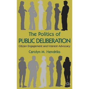 The Politics of Public Deliberation - by  Carolyn M Hendriks (Hardcover) - 1 of 1