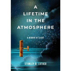 A Lifetime in the Atmosphere - by  Stanley R Luther (Paperback) - 1 of 1