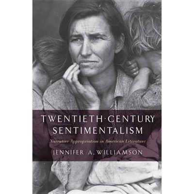 Twentieth-Century Sentimentalism - (American Literatures Initiative) by  Jennifer A Williamson (Hardcover)