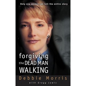 Forgiving the Dead Man Walking - by  Debbie Morris (Paperback) - 1 of 1