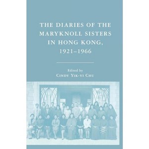 The Diaries of the Maryknoll Sisters in Hong Kong, 1921-1966 - by  C Chu (Paperback) - 1 of 1