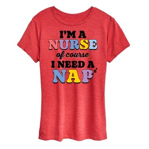 Women's - Instant Message - Im A Nurse Of Course I Need A Nap Short Sleeve Graphic T-Shirt - 1 of 4