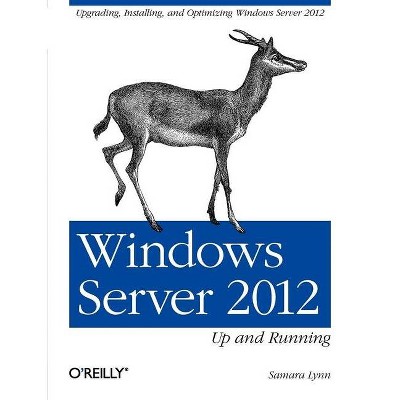 Windows Server 2012: Up and Running - by  Samara Lynn (Paperback)