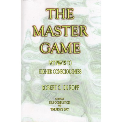 The Master Game - (Consciousness Classics) 3rd Edition by  Robert S De Ropp (Paperback)