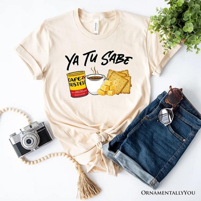 Ya Tu Sabe Café Queso and Galleta T-Shirt, Funny Latin Coffee Tee For Caffeine Lover| OrnamentallyYou