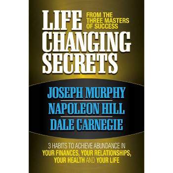Life Changing Secrets from the Three Masters of Success - by  Joseph Murphy & Napoleon Hill (Paperback)