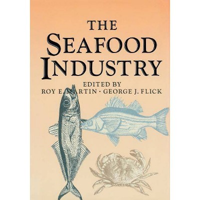 The Seafood Industry - by  George J Flick & Roy E Martin (Paperback)