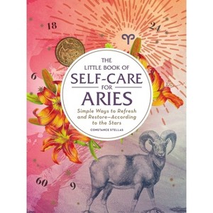 The Little Book of Self-Care for Aries - (Astrology Self-Care) by  Constance Stellas (Hardcover) - 1 of 1