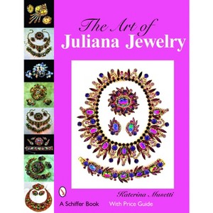 The Art of Juliana Jewelry - by  Katerina Musetti (Hardcover) - 1 of 1