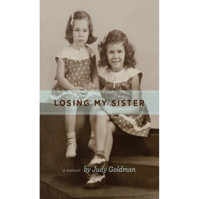 Losing My Sister - by  Judy Goldman (Hardcover)