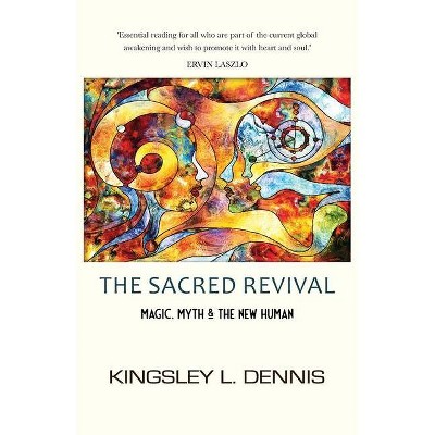 The Sacred Revival - by  Kingsley L Dennis (Paperback)