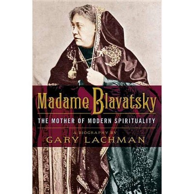 Madame Blavatsky - by  Gary Lachman (Paperback)