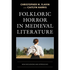 Folkloric Horror in Medieval Literature - (Studies in Medieval Literature) by  Christopher M Flavin & Caitlyn Harris (Hardcover) - 1 of 1