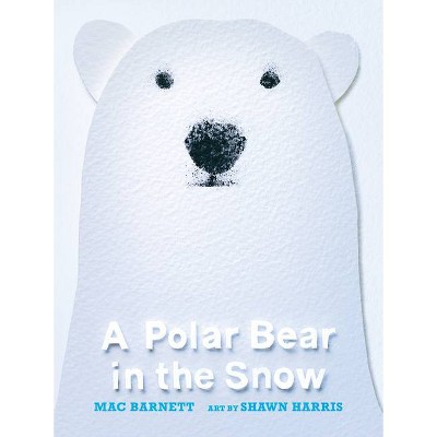 A Polar Bear in the Snow - by  Mac Barnett (Hardcover)