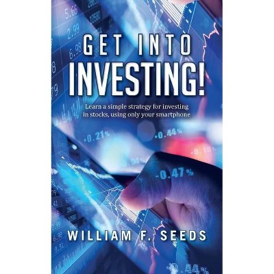 Get Into Investing! - by  William F Seeds (Paperback)