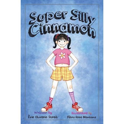 Super Silly Cinnamon - by  Evie Oliverio Streit (Paperback)