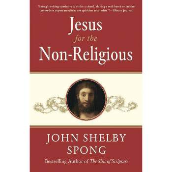 Jesus for the Non-Religious - by  John Shelby Spong (Paperback)