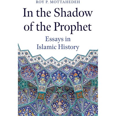 In the Shadow of the Prophet - by  Roy P Mottahedeh (Hardcover)