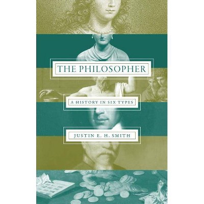 The Philosopher - by  Justin E H Smith (Hardcover)