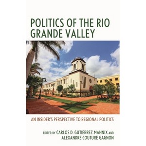 Politics of the Rio Grande Valley - by  Carlos D Gutierrez-Mannix & Alexandre Couture Gagnon (Hardcover) - 1 of 1