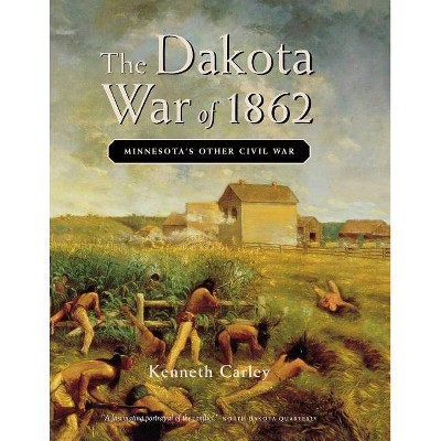 The Dakota War of 1862 - 2nd Edition by  Kenneth Carley (Paperback)