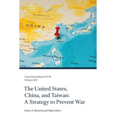 The United States, China, and Taiwan - (Council Special Report) by  Robert D Blackwill & Philip Zelikow (Paperback)