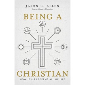 Being a Christian - by  Jason K Allen (Hardcover) - 1 of 1
