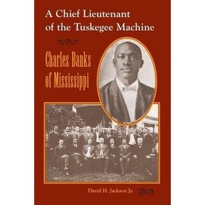 A Chief Lieutenant of the Tuskegee Machine - by  David H Jackson (Paperback) - 1 of 1