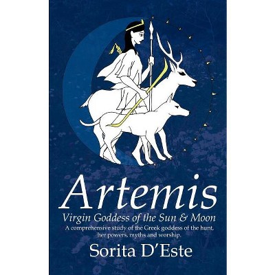 Artemis - Virgin Goddess of the Sun & Moon (1st edition) - by  Sorita D'Este (Paperback)