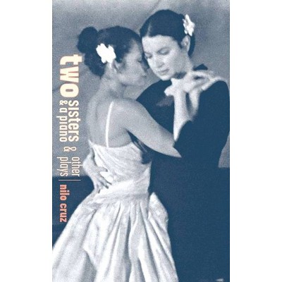 Two Sisters and a Piano and Other Plays - by  Nilo Cruz (Paperback)