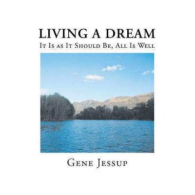 Living A Dream - by  Gene Jessup (Paperback)