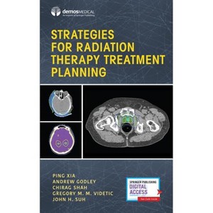 Strategies for Radiation Therapy Treatment Planning - by  Ping Xia & Andrew Godley & Chirag Shah & Gregory M M Videtic & John Suh (Paperback) - 1 of 1