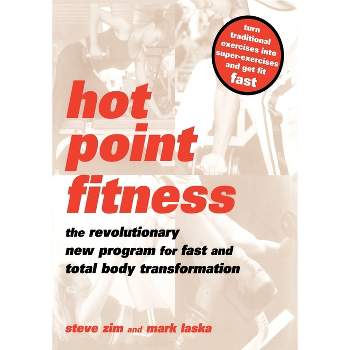 Hot Point Fitness - (Revolutionary New Program for Fast and Total Body Transforma) by  Steve Zim & Mark Laska (Paperback)